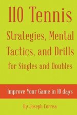 110 Tennis Strategies, Mental Tactics, and Drills for Singles and Doubles: Improve Your Game in 10 Days