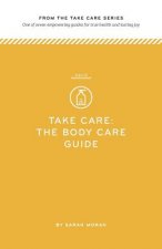 Take Care: The Body Care Guide: One of seven empowering guides for true health and lasting joy