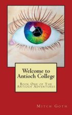 Welcome to Antioch College: Book One of The Antioch Adventures