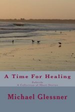 A Time For Healing: A Collection of Short Stories
