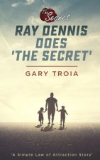 Ray Dennis Does The Secret: A Simple Law of Attraction Story