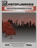 Histoplasmosis: Protecting Workers at Risk