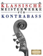 Klassische Meisterwerke Für Kontrabass: Leichte Stücke Von Bach, Beethoven, Brahms, Handel, Haydn, Mozart, Schubert, Tchaikovsky, Vivaldi Und Wagner
