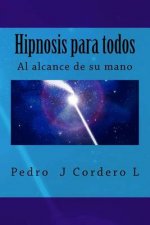 Hipnosis para todos: La Hipnosis al alcance de su mano