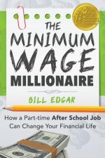 The Minimum Wage Millionaire: How A Part-Time After School Job Can Change Your Financial Life