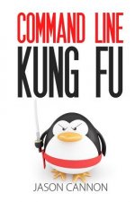 Command Line Kung Fu: Bash Scripting Tricks, Linux Shell Programming Tips, and Bash One-liners