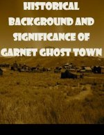 Historical Background and Significance of Garnet Ghost Town