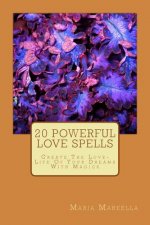 20 Powerful Love Spells: Create The Love-Life Of Your Dreams With Magick