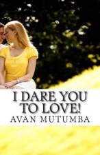 I dare you to LOVE!
