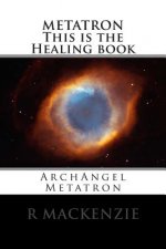 METATRON This is the Healing book: ArchAngel Metatron