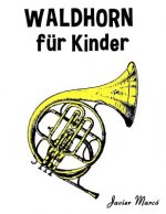 Waldhorn Für Kinder: Weihnachtslieder, Klassische Musik, Kinderlieder, Traditionelle Lieder Und Volkslieder!
