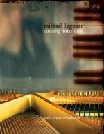 Michael Logozar - Coming Into View: solo piano songbook