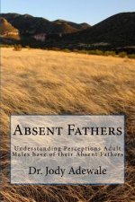 Absent Fathers: Understanding Perceptions Adult Males have of their Absent Fathers