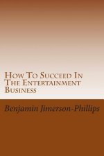 How To Succeed In The Entertainment Business