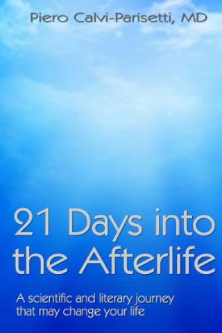 21 Days into the Afterlife: A scientific and literary journey that may change your life