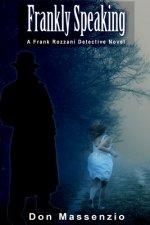 Frankly Speaking: A Frank Rozzani Detective Novel