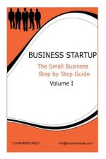 Business Start Up: Step By Step Guide VOL 1