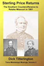Sterling Price Returns: The Southern Counteroffensive to Retake Missouri in 1861