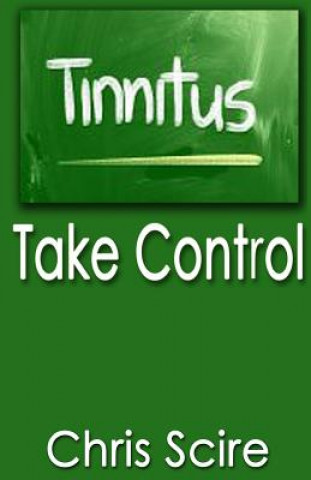 Tinnitus: Take Control (Treatments For Tinnitus Relief)