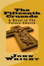 The Fifteenth Crusade: A Novel in The Future Church