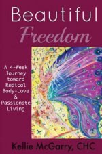 Beautiful Freedom: a 4 week journey toward radical body-love and passionate living
