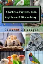 Chickens, Pigeons, Fish, Reptiles and Birds oh my...: Pets of the Hawaii Pet Show aka Ewa Bird Show Hawaii Pet Show series of books by Cameron Datanag