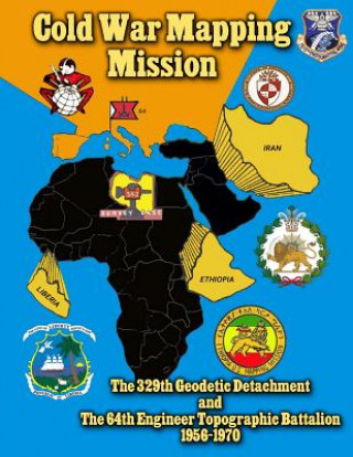 Cold War Mapping Mission: The 329th Geodetic Detachment and The 64th Engineer Topographic Battalion 1956-1970