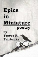 Epics in Miniature: Final Poems 2008-2012
