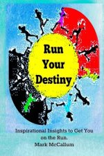 Run Your Destiny: Inspirational Insights to Get You on the Run