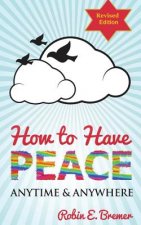 How to Have Peace: Anytime & Anywhere