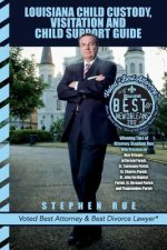 Louisiana Child Custody, Visitation and Child Support Guide: Winning Tips of Divorce Attorney Stephen Rue Who Practices in New Orleans, Jefferson Pari