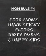 Good Moms Have Sticky Floors Dirty Ovens & Happy Kids
