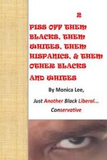 2 Piss Off Them Blacks, Them Whites, Them Hispanics, & Them Other Blacks And Whi