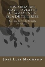 Historia del mayorazgo de Chasna en la Isla de Tenerife: La casa Soler de Padilla de Vilaflor