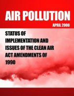 Air Polution: Status of Implementation and Issues of the Clean Air Act Amendments of 1990