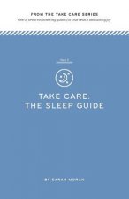 Take Care: The Sleep Guide: One of seven empowering guides for true health and lasting joy