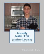 Eternally Gluten-Free: A Cookbook of Sweets and Inspiration, from a Teen!