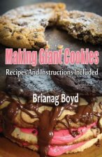 Making Giant Cookies: Recipes And Instructions Included