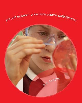 Explicit Biology - A Revision Course (3rd Edition): A revision textbook for GCE, SSCE, JAMB - UTME, POST - UTME and PRE-DEGREE.