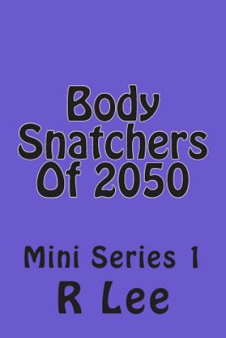 Body Snatchers Of 2050: Mini Series 1