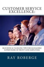Customer Service Excellence: : Blocking & Tackling Tips for Managers/Supervisors of Front Line Employees