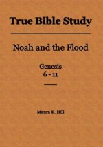 True Bible Study - Noah and the Flood Genesis 6-11