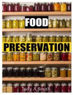 Food Preservation: Everything from Canning & Freezing to Pickling & Other Methods