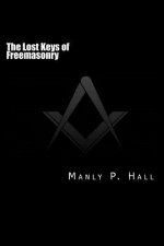 The Lost Keys of Freemasonry: or The Secret of Hiram Abiff
