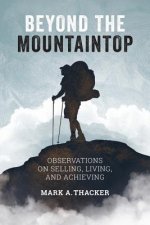 Beyond the Mountaintop: Observations on Selling, Living and Achieving