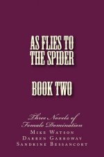 As Flies to the Spider - Book Two: Three Novels of Female Domination