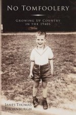 No Tomfoolery: Growing Up Country in the 1940s