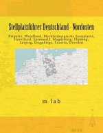 Stellplatzführer Deutschland - Nordosten: Prignitz, Wendland, Mecklenburgische Seenplatte, Havelland, Spreewald, Magdeburg, Fläming, Leipzig, Erzgebir