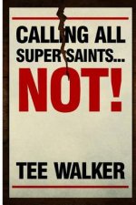 Calling All Super Saints...NOT!: Learn to celebrate who you are today while striving for your personal best!