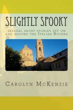 Slightly Spooky: several short stories set on and around the Italian Riviera